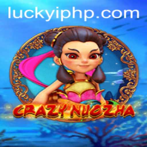 CrazyNuoZha: A Dive into the Exciting World of Luckyi